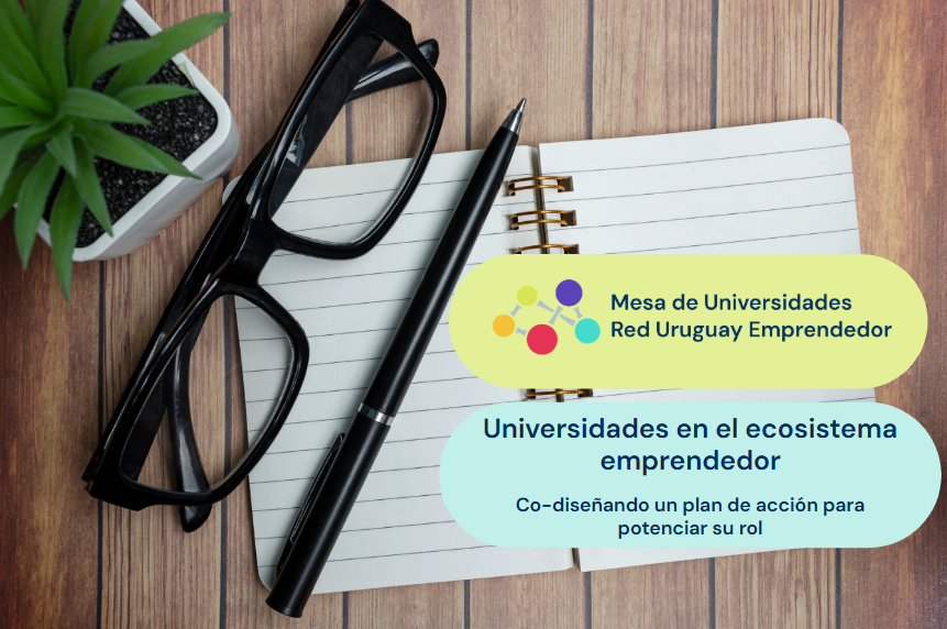 La Mesa de Universidades buscan afianzar el rol de la Universidades en el ecosistema emprendedor uruguayo